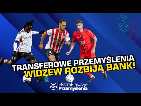 WIDZEW ROZBIJA BANK! | Transferowe Przemyślenia